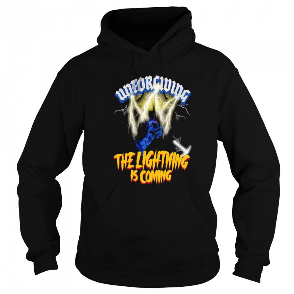 Unforgiving the lightning is coming shirt Hoodie