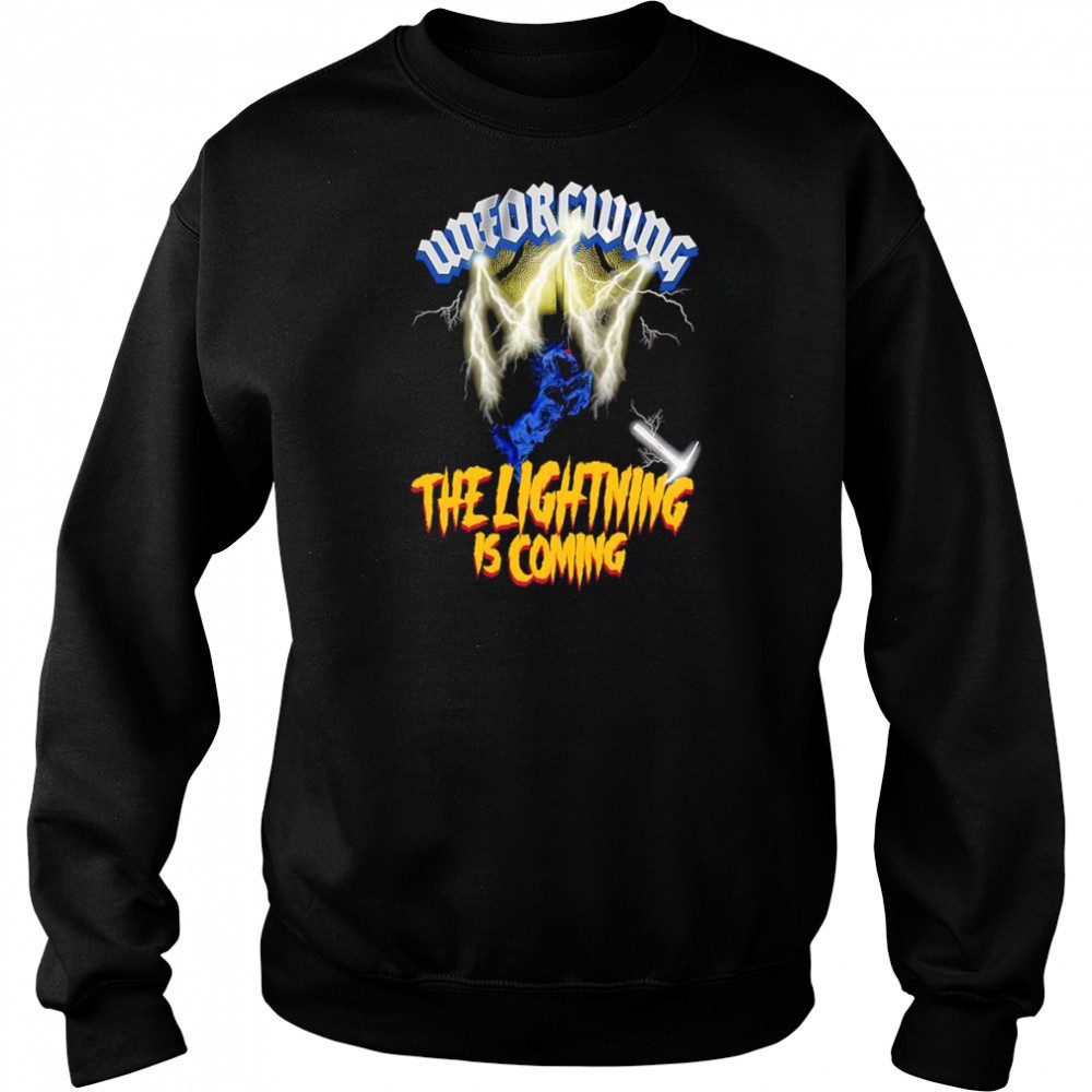 Unforgiving the lightning is coming shirt Sweatshirt