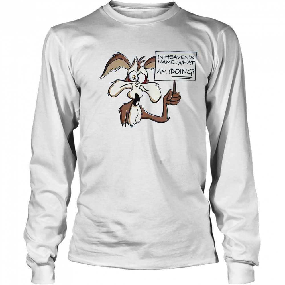 Wile E Coyote In Heaven Name What Am I Doing T-Shirt Long Sleeved