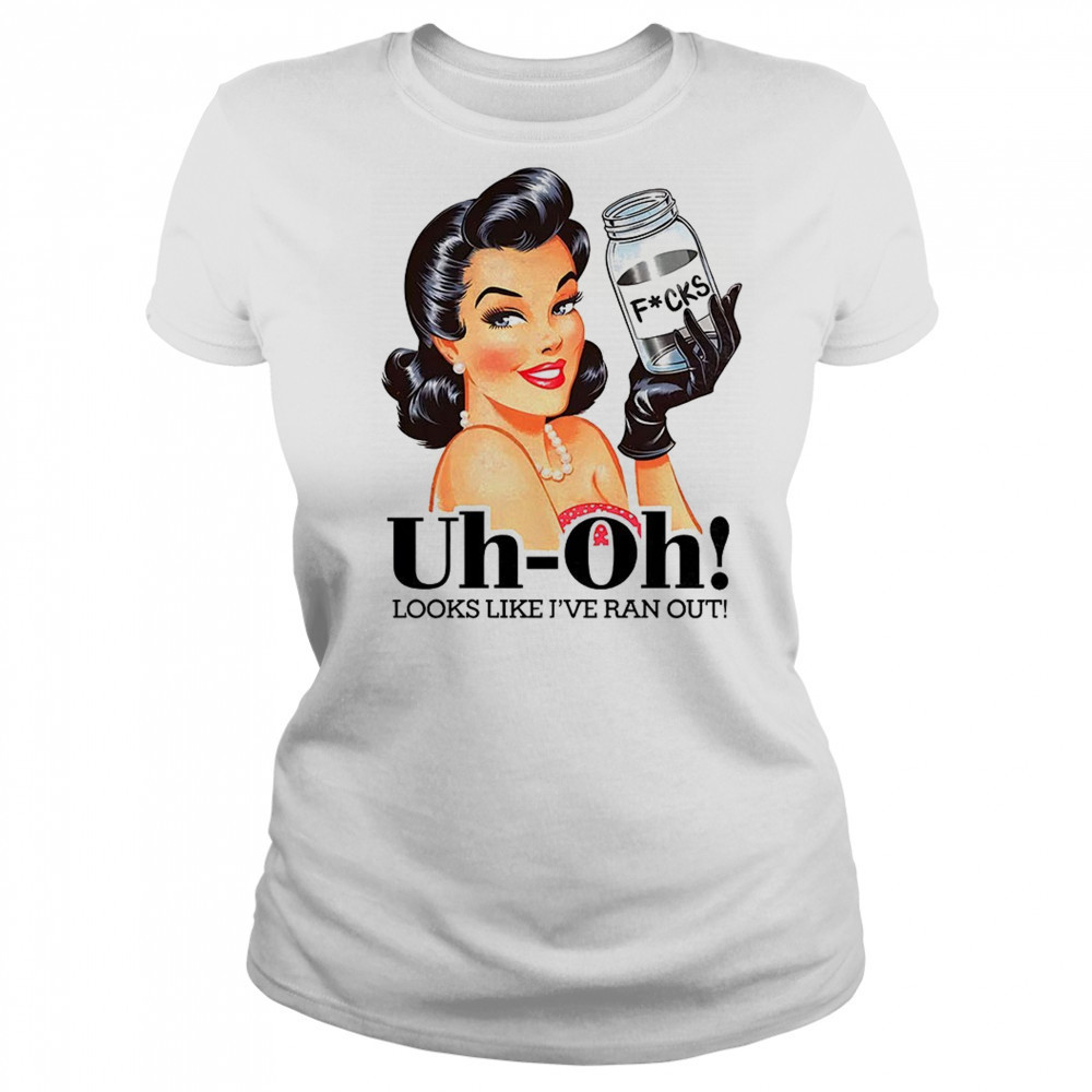 Women uh oh looks like I’ve ran out shirt Women's T-shirt