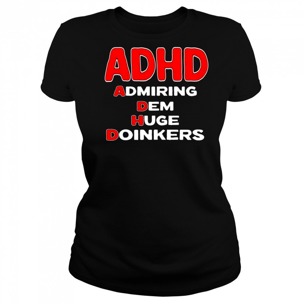 ADHD admiring dem huge doinkers shirt Women's T-shirt