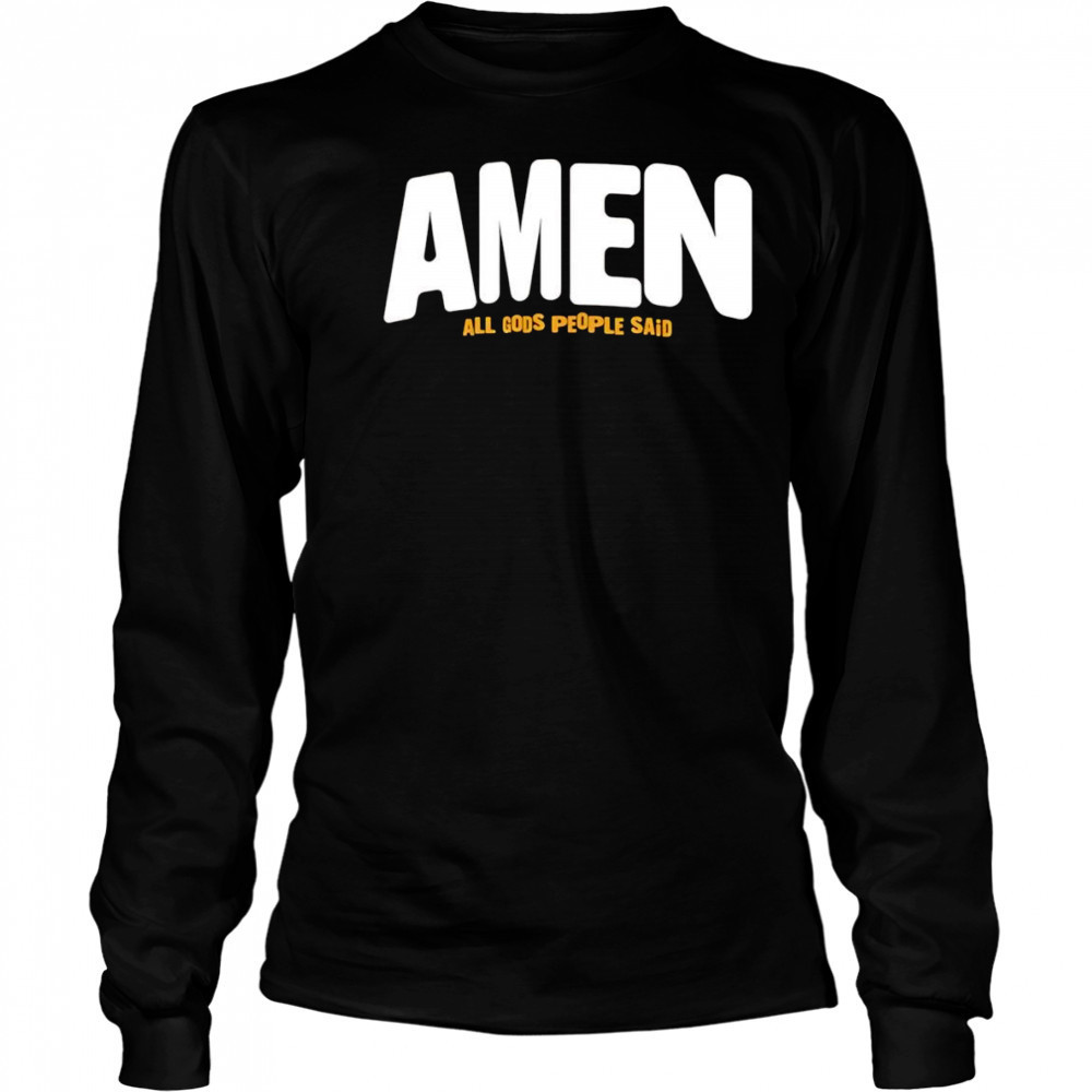 Amen All Gods People Said shirt Long Sleeved