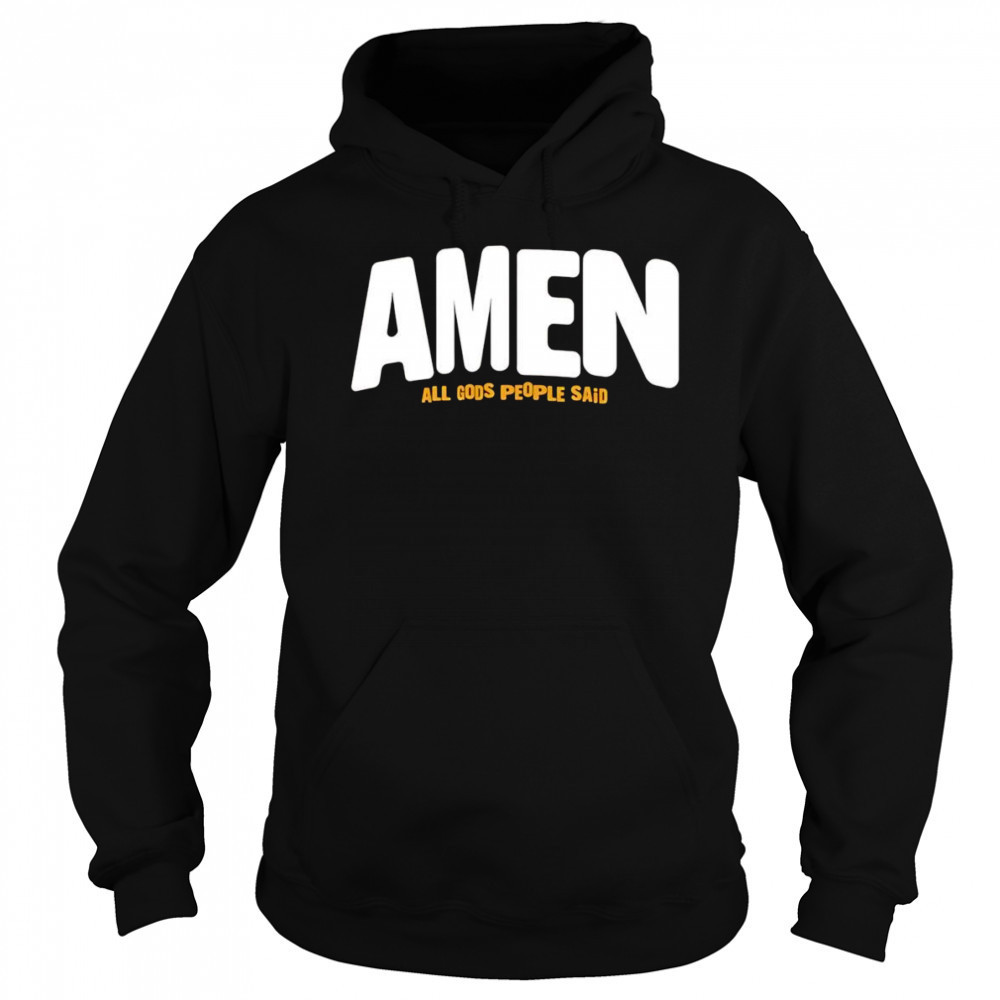 Amen All Gods People Said shirt Hoodie