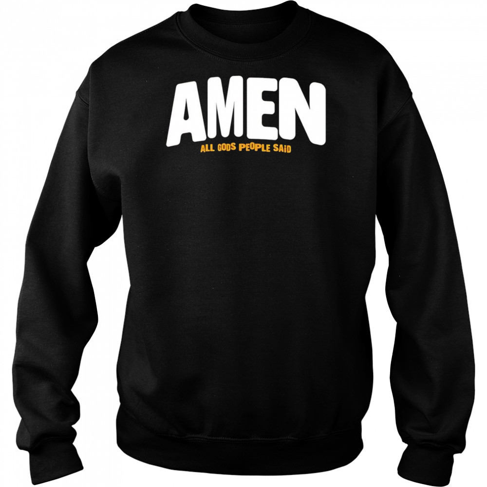Amen All Gods People Said shirt Sweatshirt