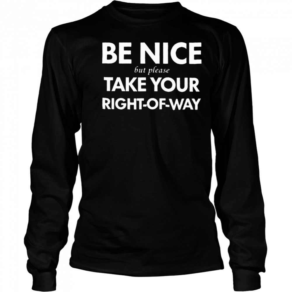 Bend Be Nice But Please Take Your Right Of Way T Shirt Long Sleeved