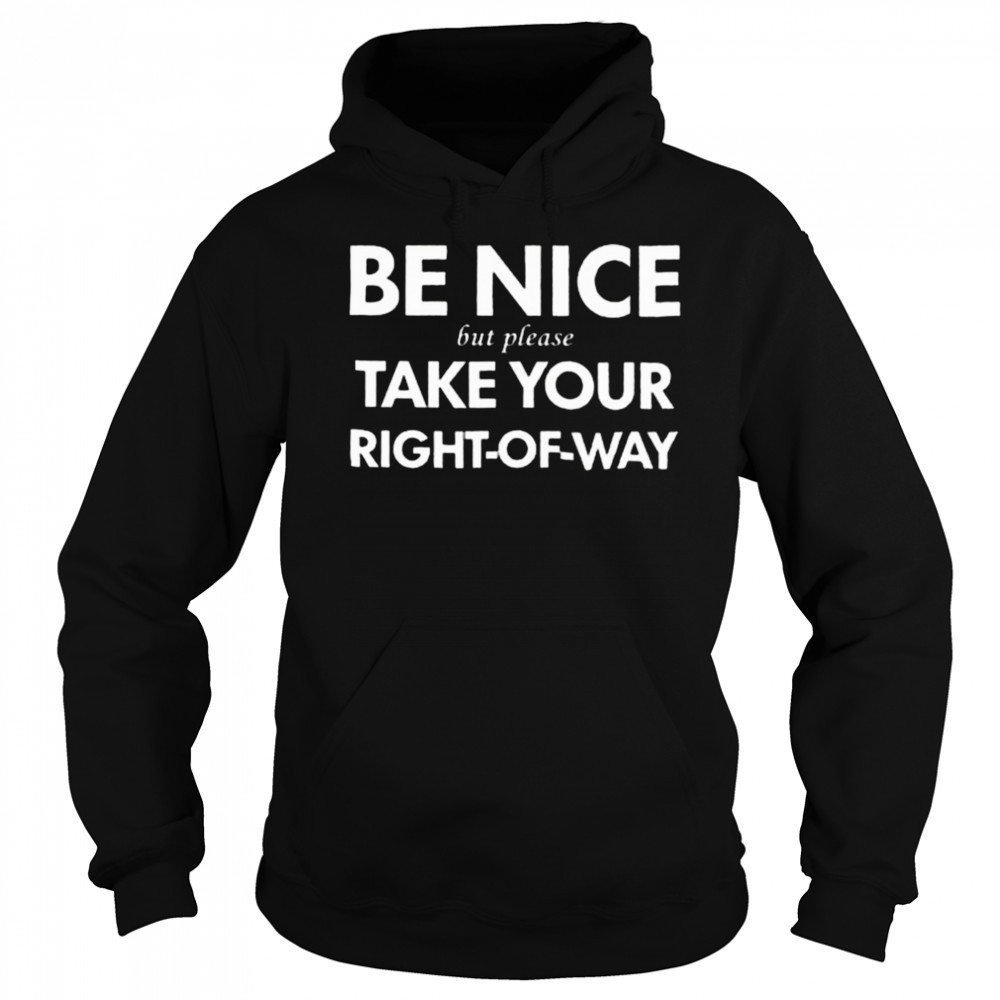 Bend Be Nice But Please Take Your Right Of Way T Shirt Hoodie
