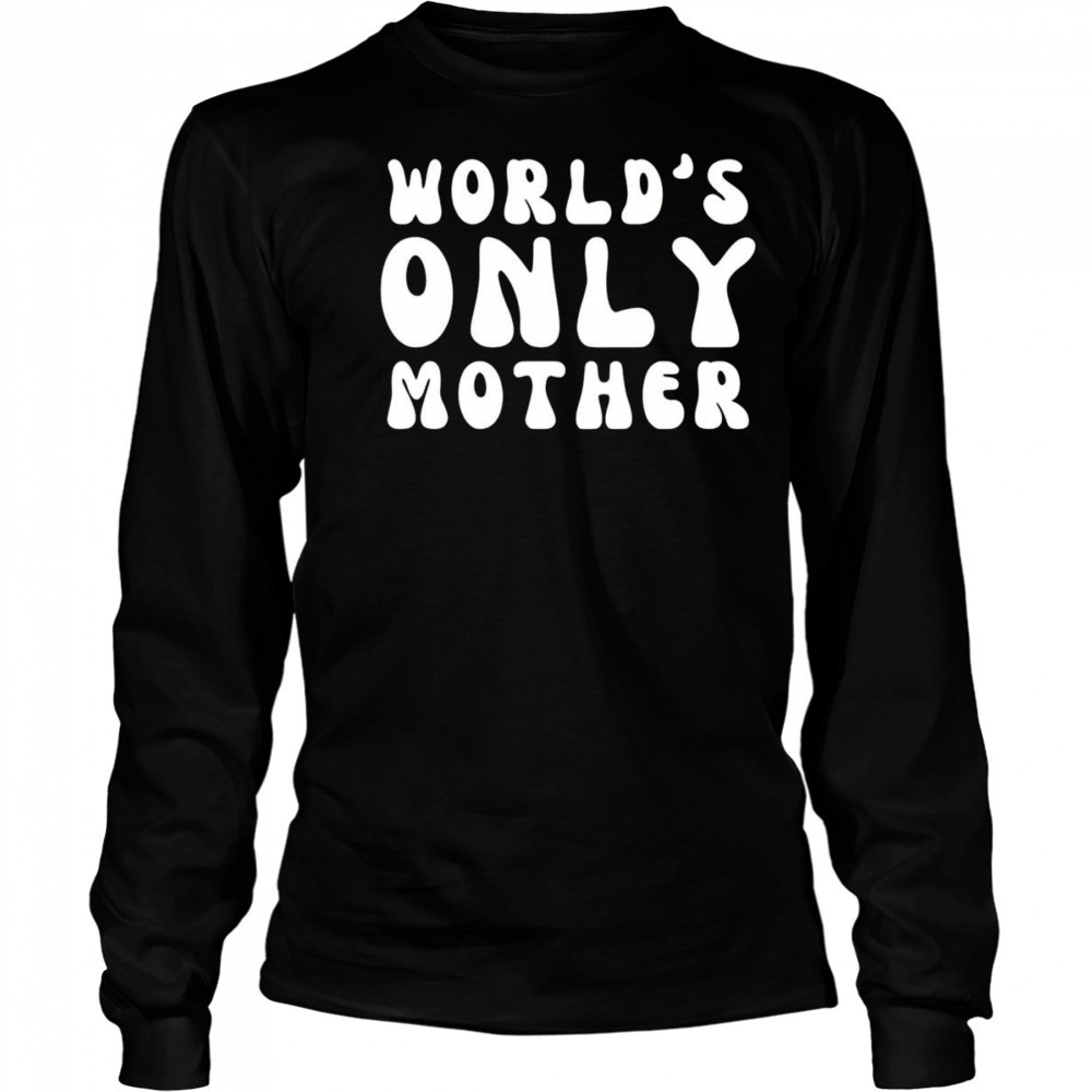 Clickhole World’s Only Mother shirt Long Sleeved