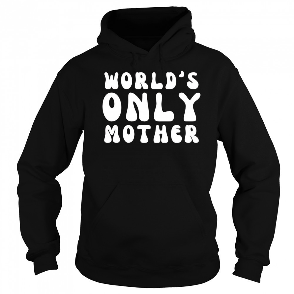 Clickhole World’s Only Mother shirt Hoodie