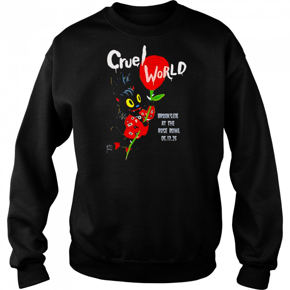 Cruel World brookside at the Rose Bowl shirt Sweatshirt