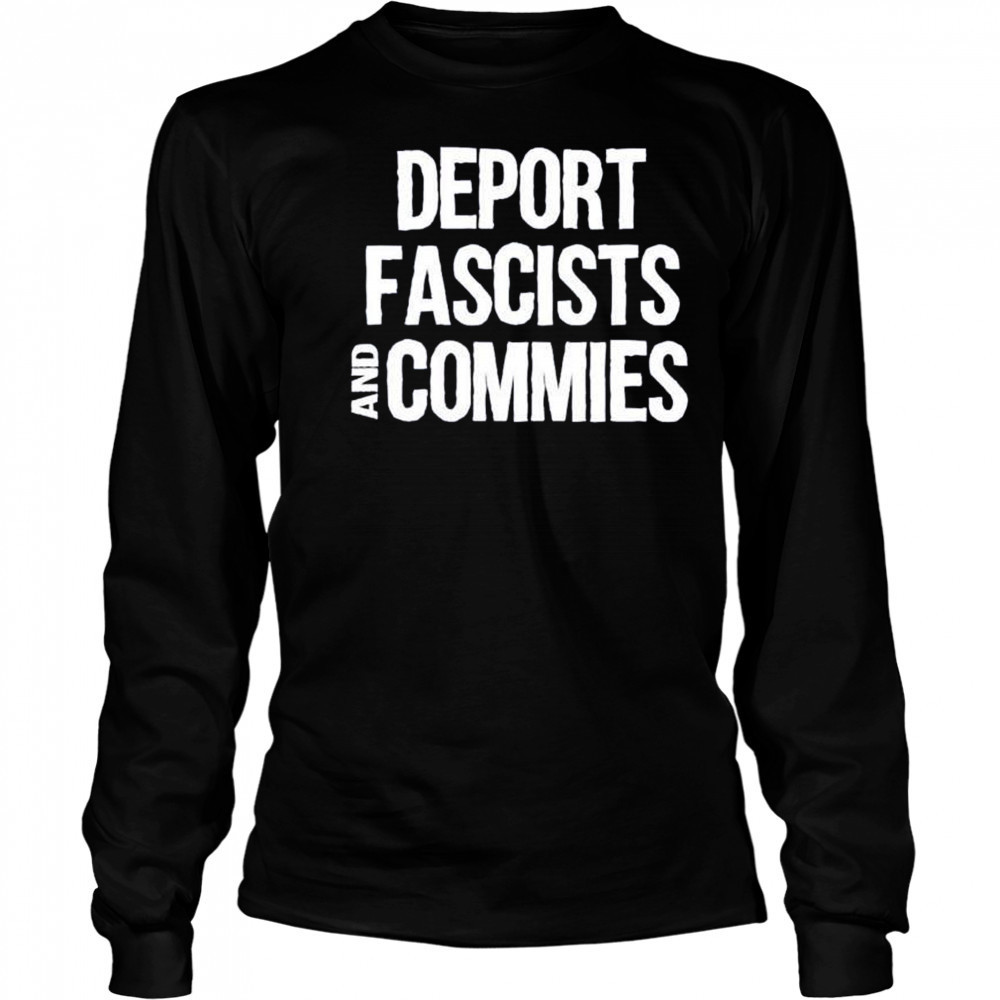 Deport fascists and commies shirt Long Sleeved