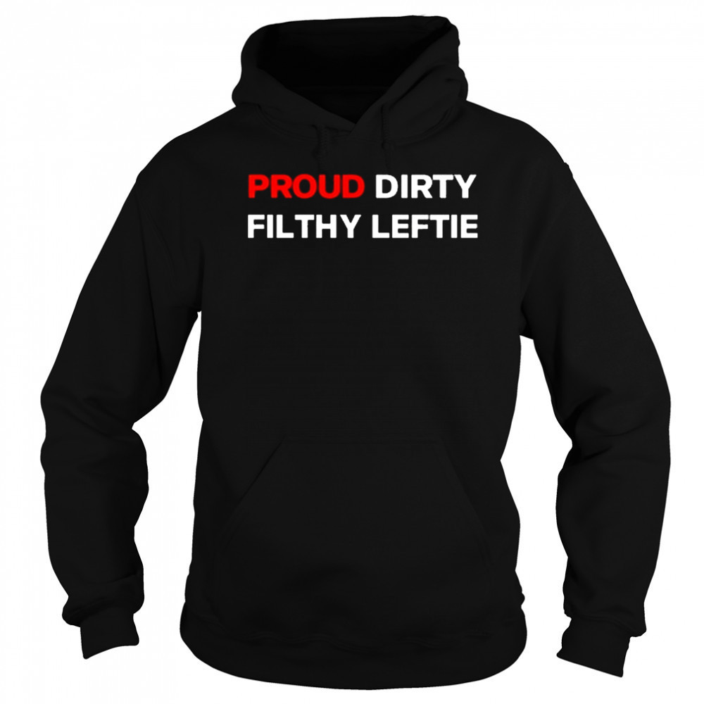 Dreamtime Aroha Proud Dirty Filthy Leftie Shirt Hoodie