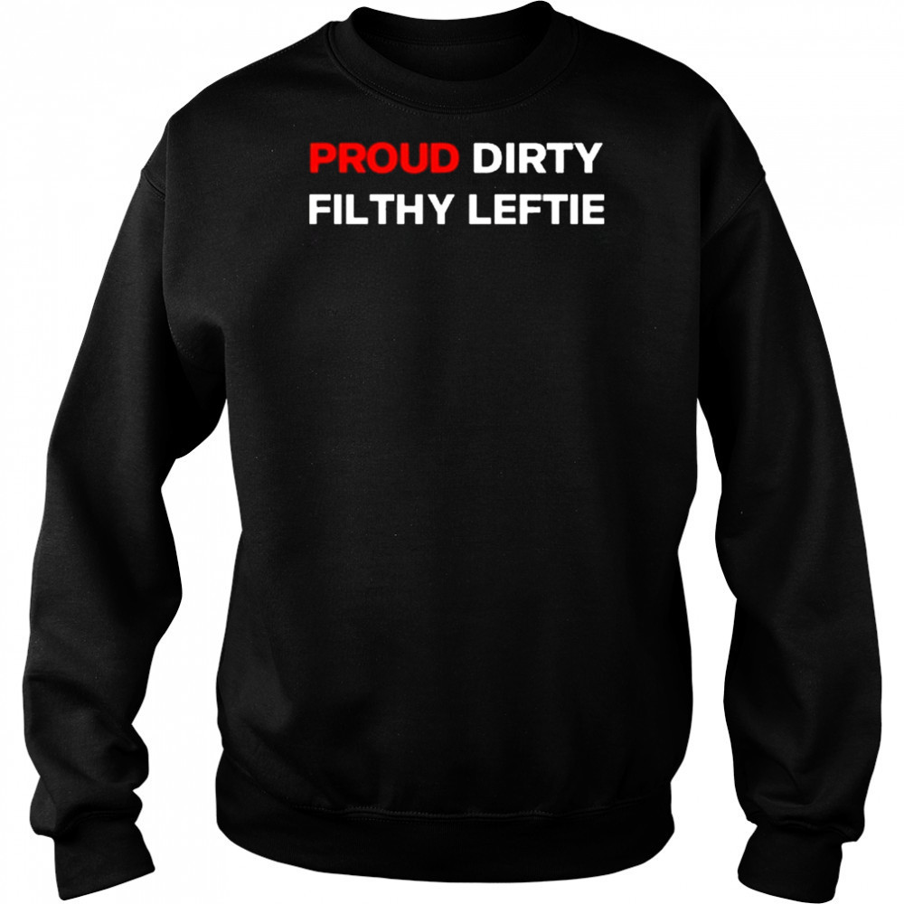 Dreamtime Aroha Proud Dirty Filthy Leftie Shirt Sweatshirt