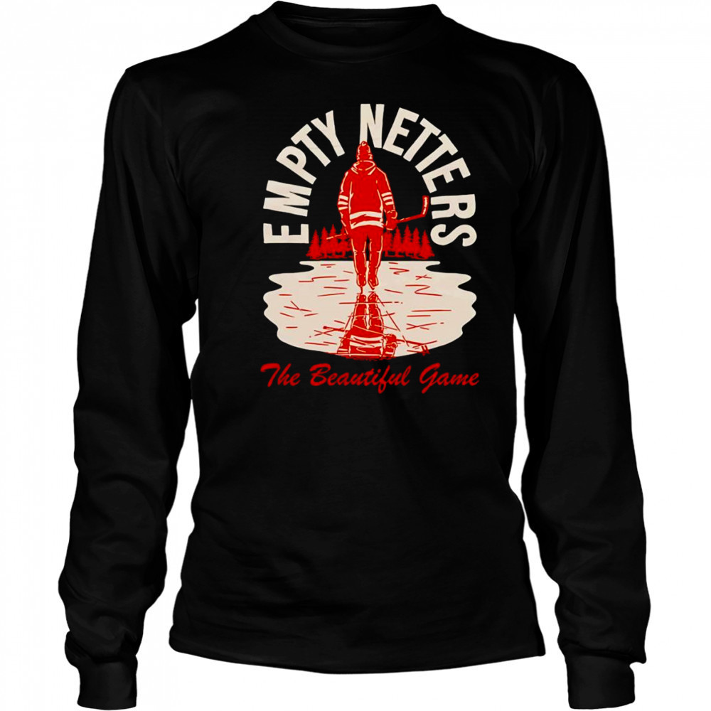 Empty netters the beautiful game shirt Long Sleeved