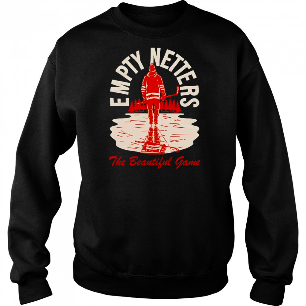 Empty netters the beautiful game shirt Sweatshirt