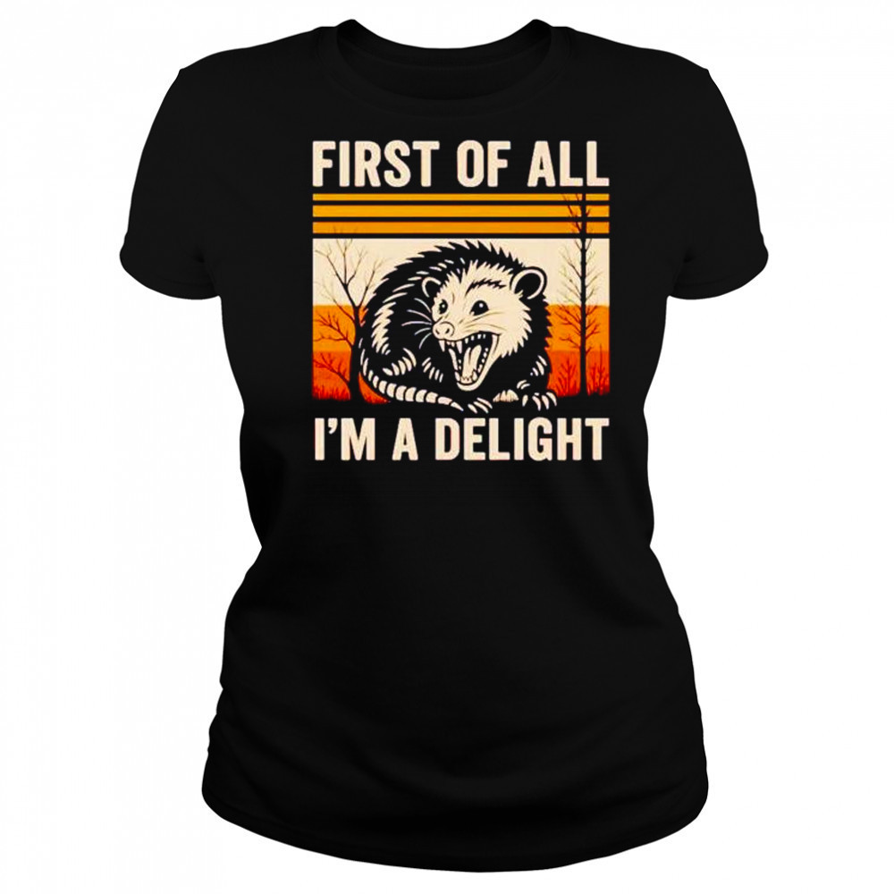 First of all I’m a delight possum shirt Women's T-shirt