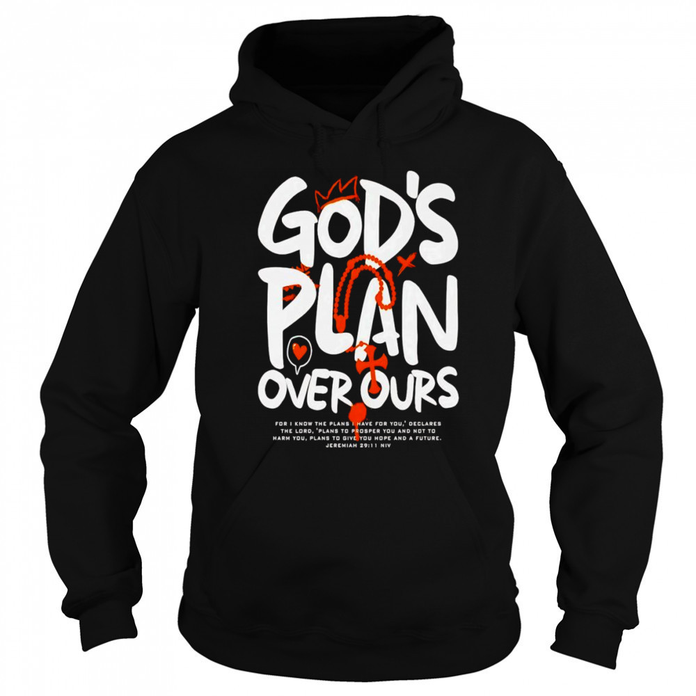 God’s Plan Over Ours graphic shirt Hoodie