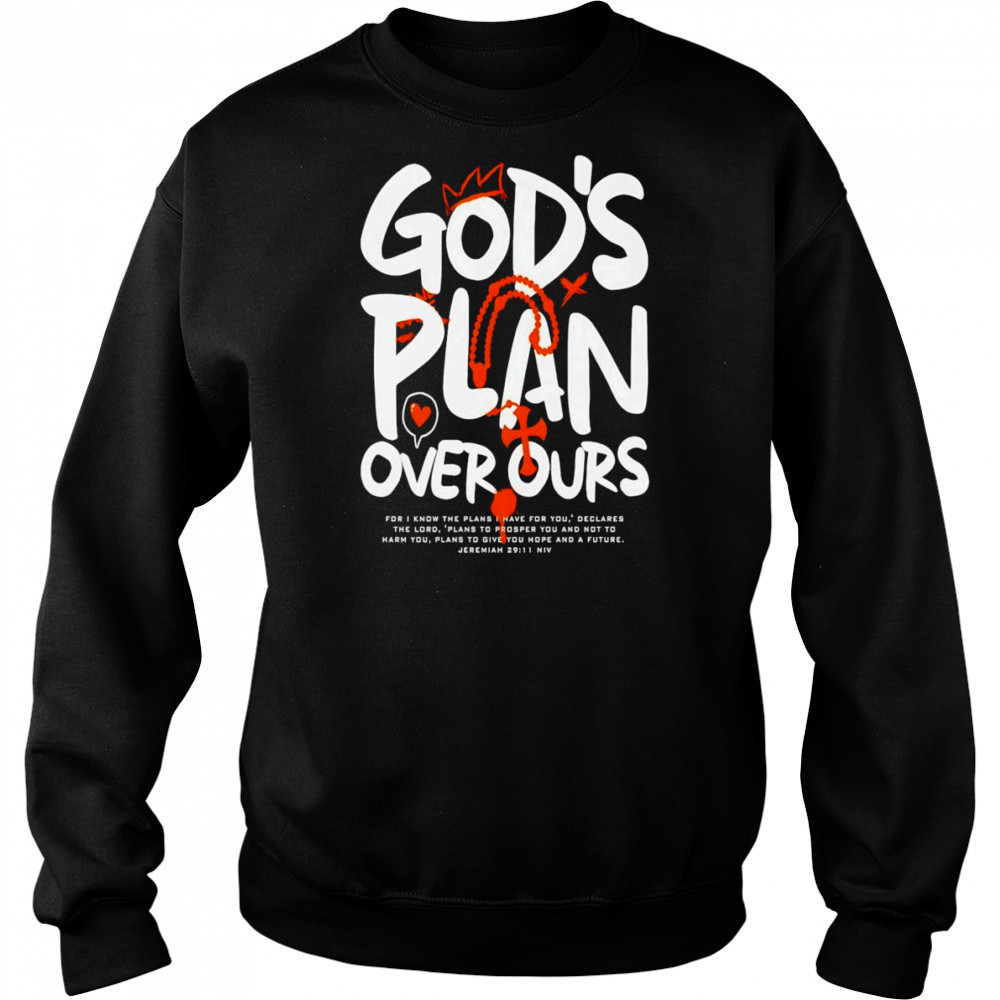 God’s Plan Over Ours graphic shirt Sweatshirt