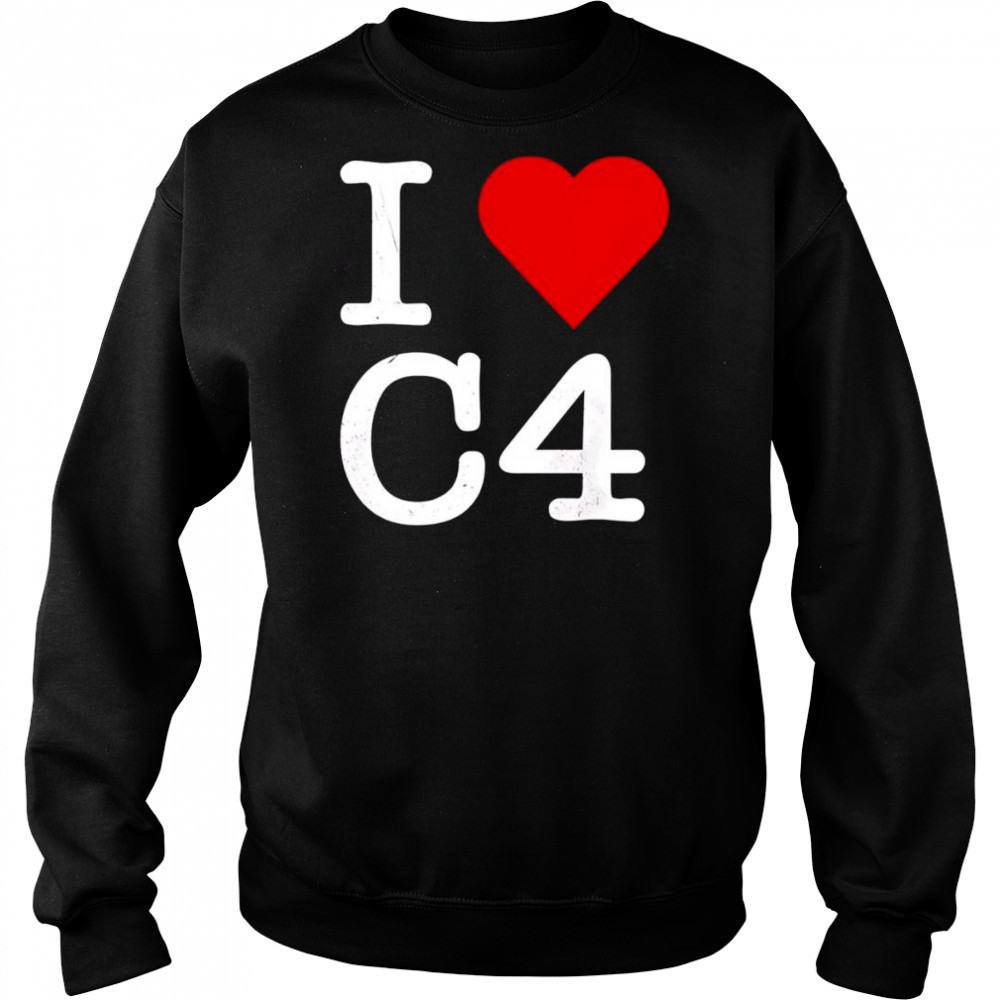 I Love C4 shirt Sweatshirt