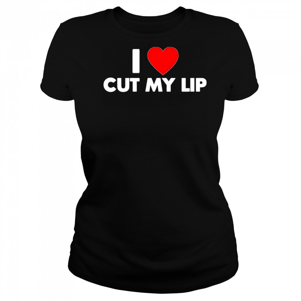 I Love Cut My Lip shirt Women's T-shirt