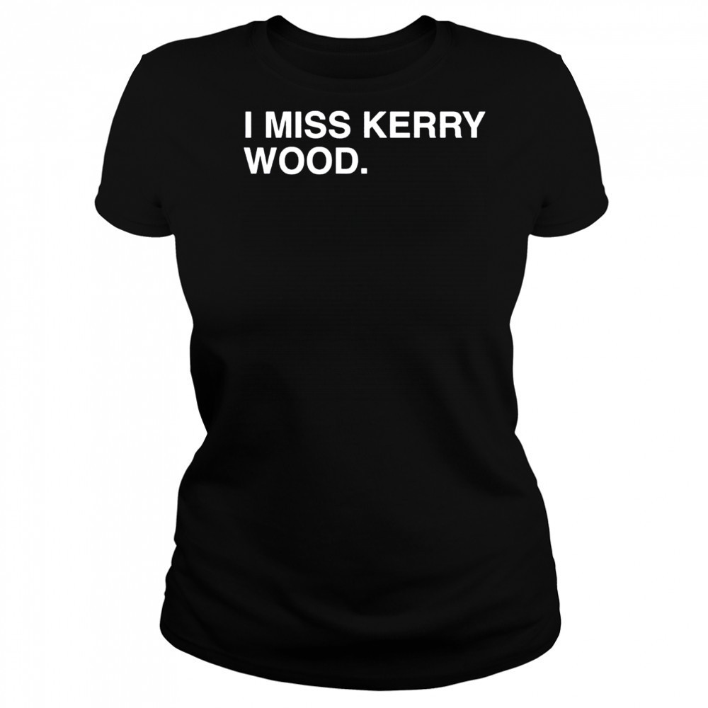 I miss Kerry Wood Chicago Cubs shirt Women's T-shirt