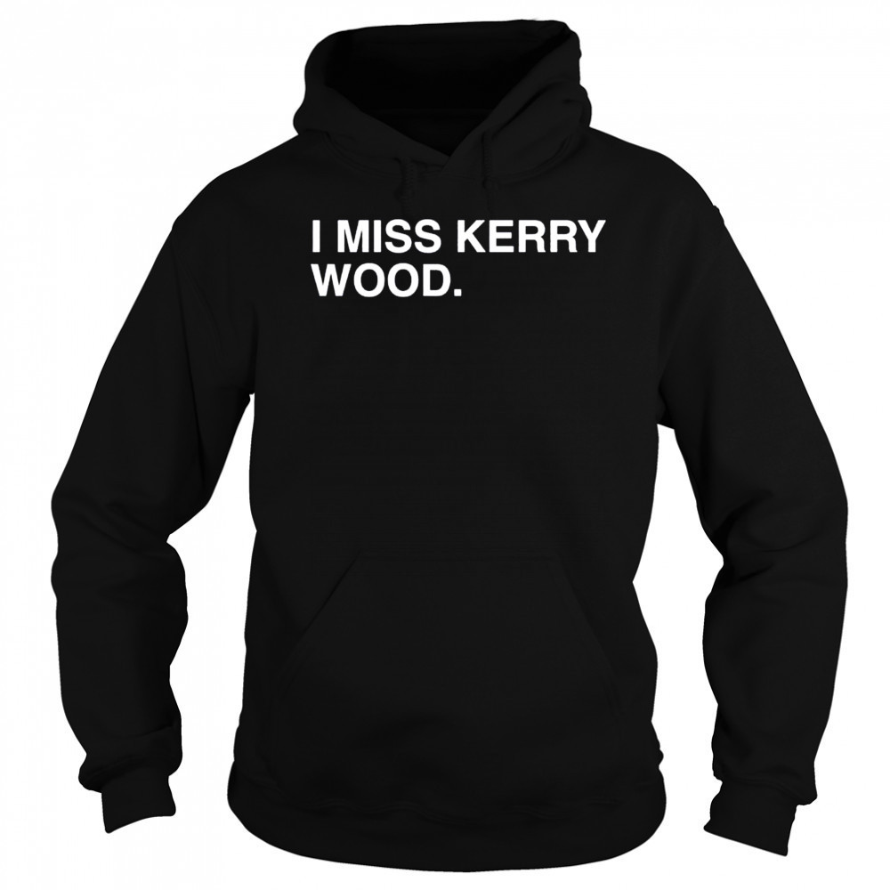 I miss Kerry Wood Chicago Cubs shirt Hoodie