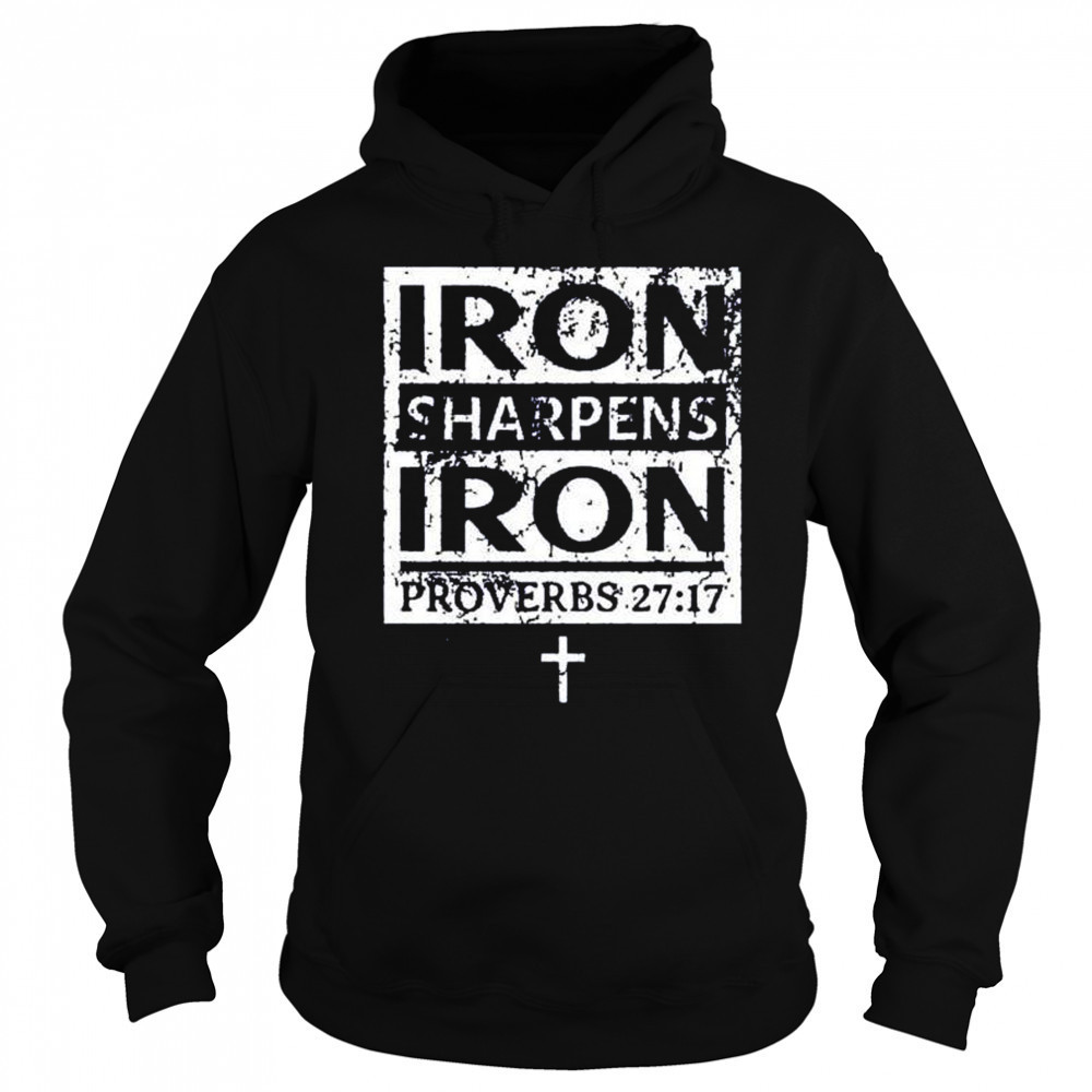 Iron sharpens iron proverbs 27 17 shirt Hoodie