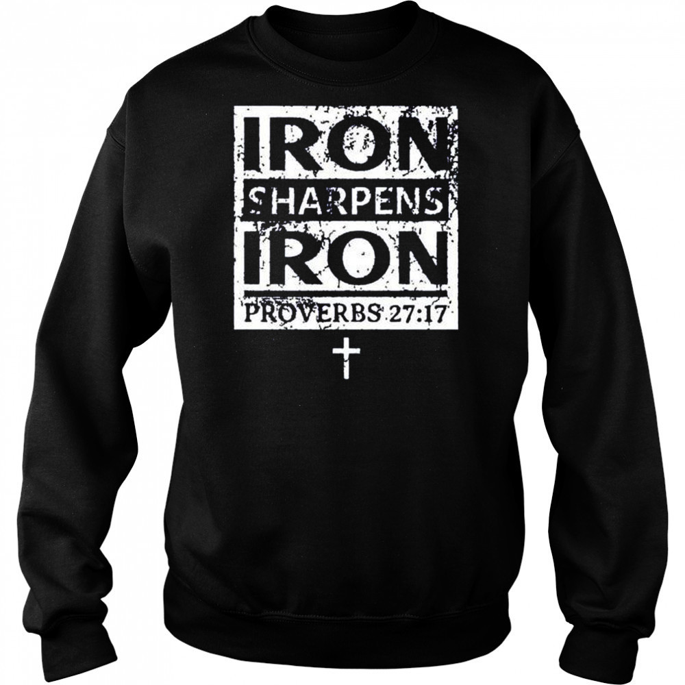 Iron sharpens iron proverbs 27 17 shirt Sweatshirt