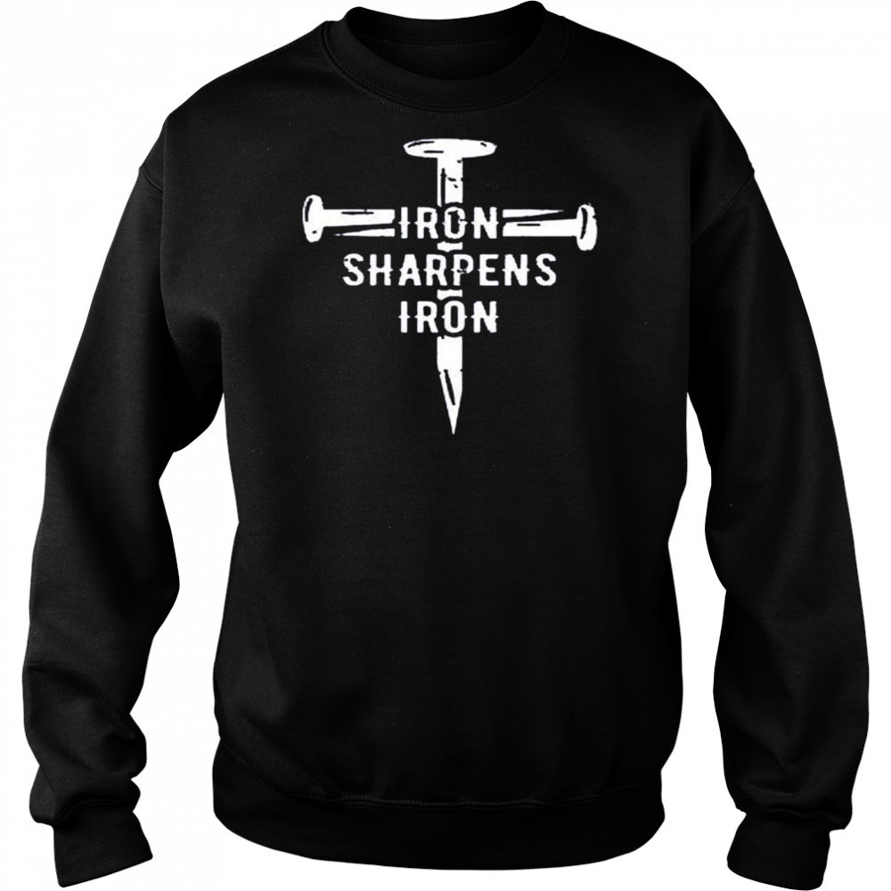 Iron sharpens iron shirt Sweatshirt
