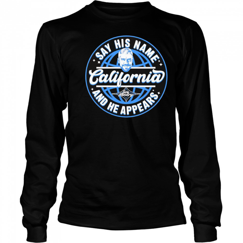 Joe Hendry say his name California shirt Long Sleeved