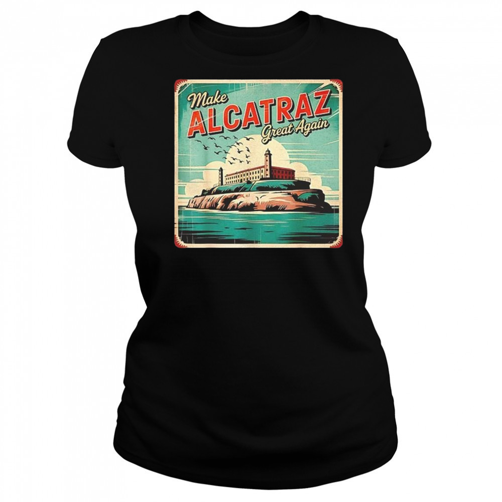 Make Alcatraz Great Again Trump 2025 Shirt Women's T-shirt