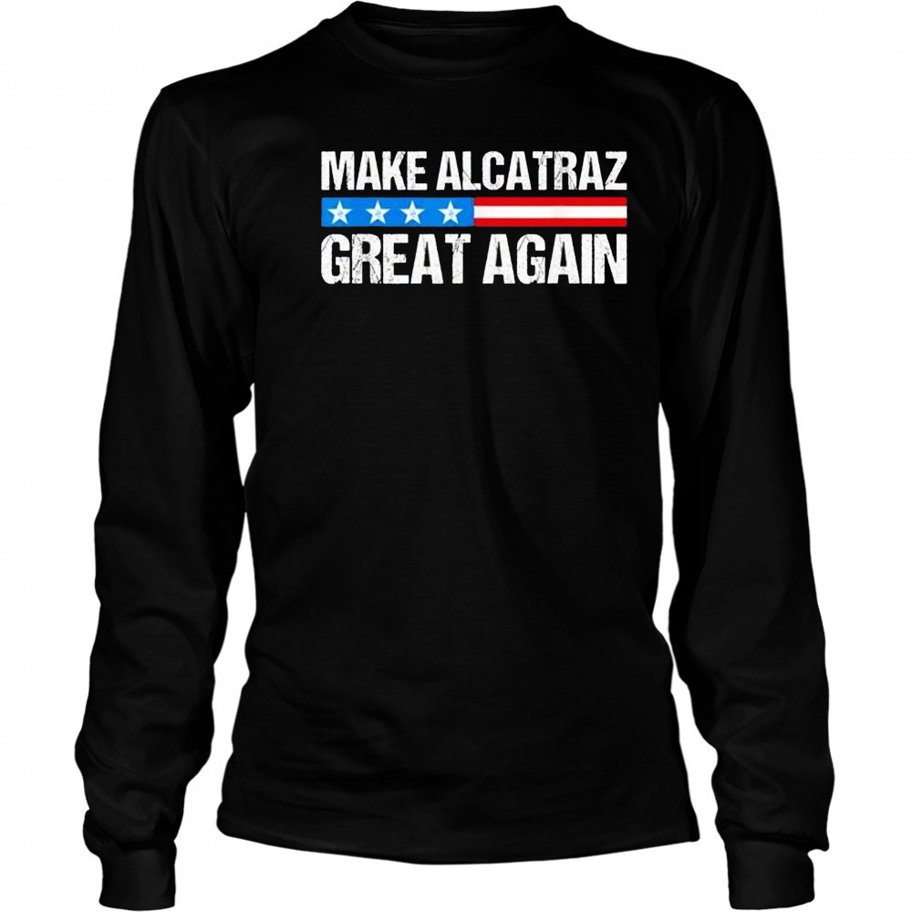 Make alcatraz great again USA shirt Long Sleeved