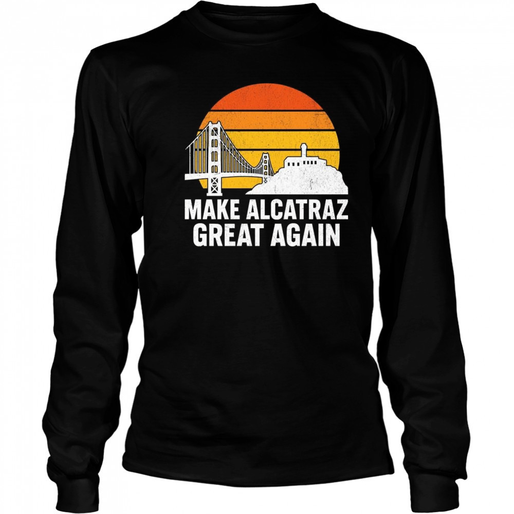 Make Alcatraz Great Again Vintage Sunset Shirt Long Sleeved