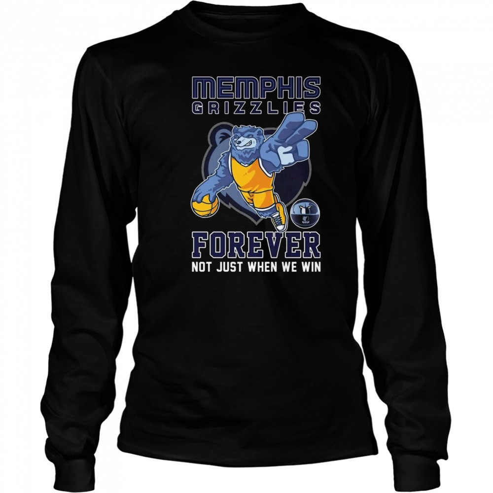 Memphis Grizzlies Forever Not Just When We Win Mascot 2025 Shirt Long Sleeved