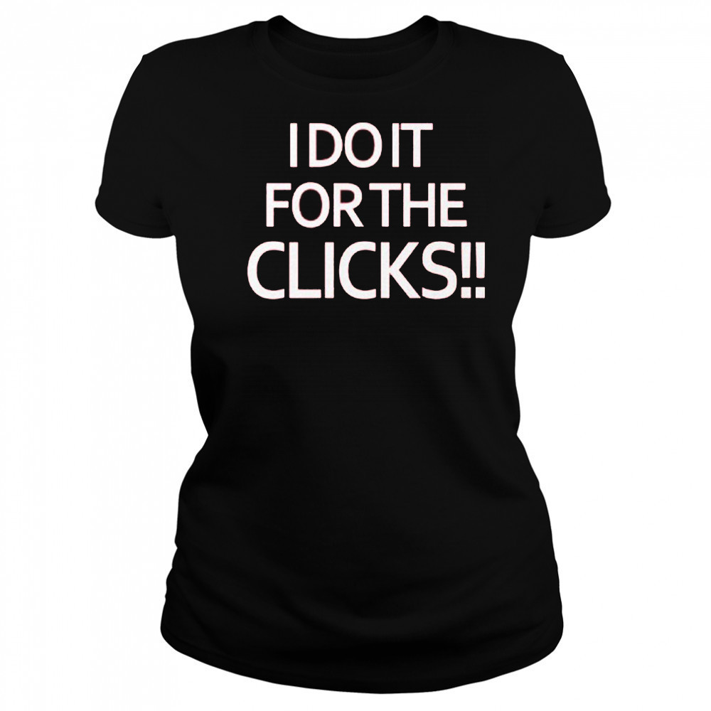Mike Boylan I Do It For The Clicks Shirt Women's T-shirt