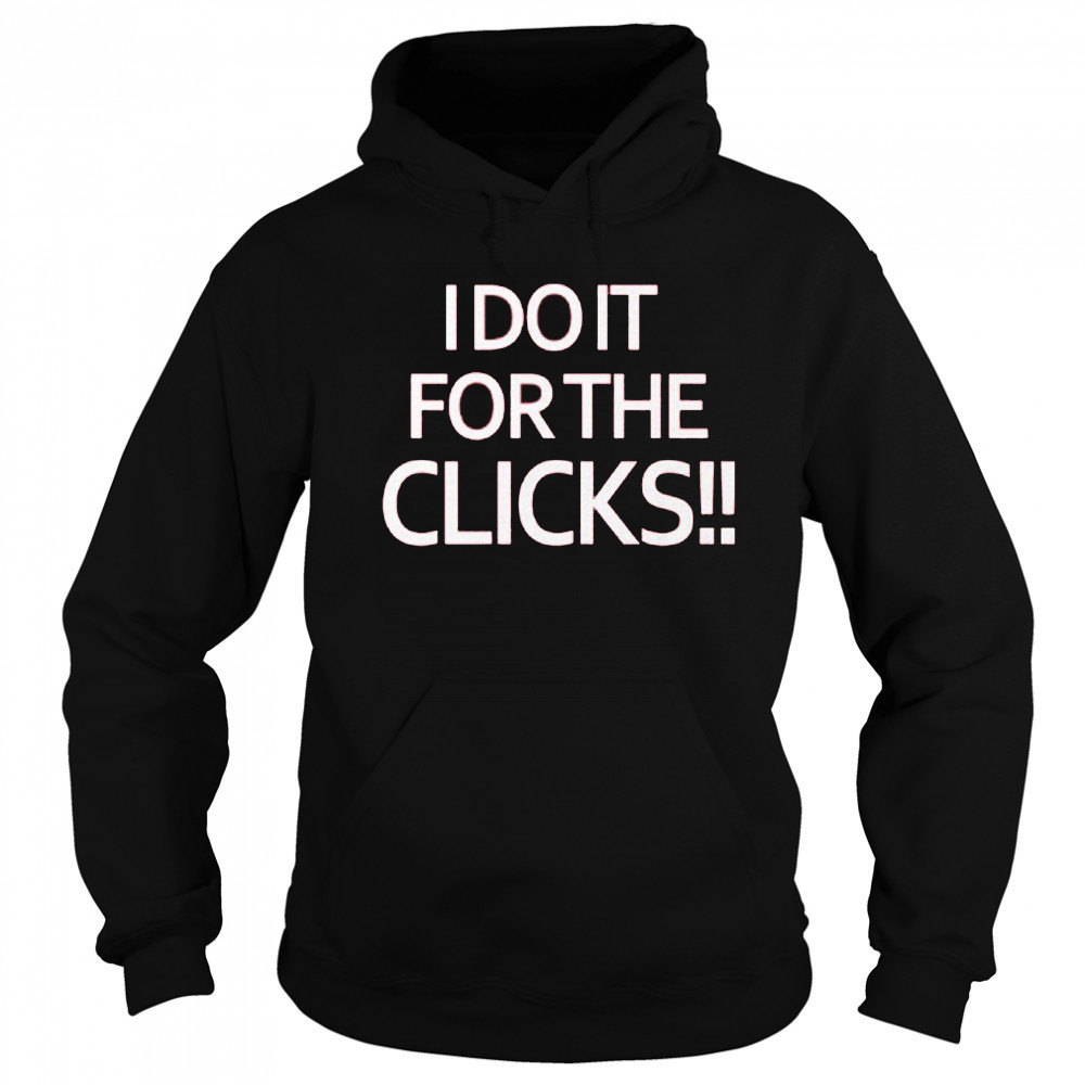 Mike Boylan I Do It For The Clicks Shirt Hoodie