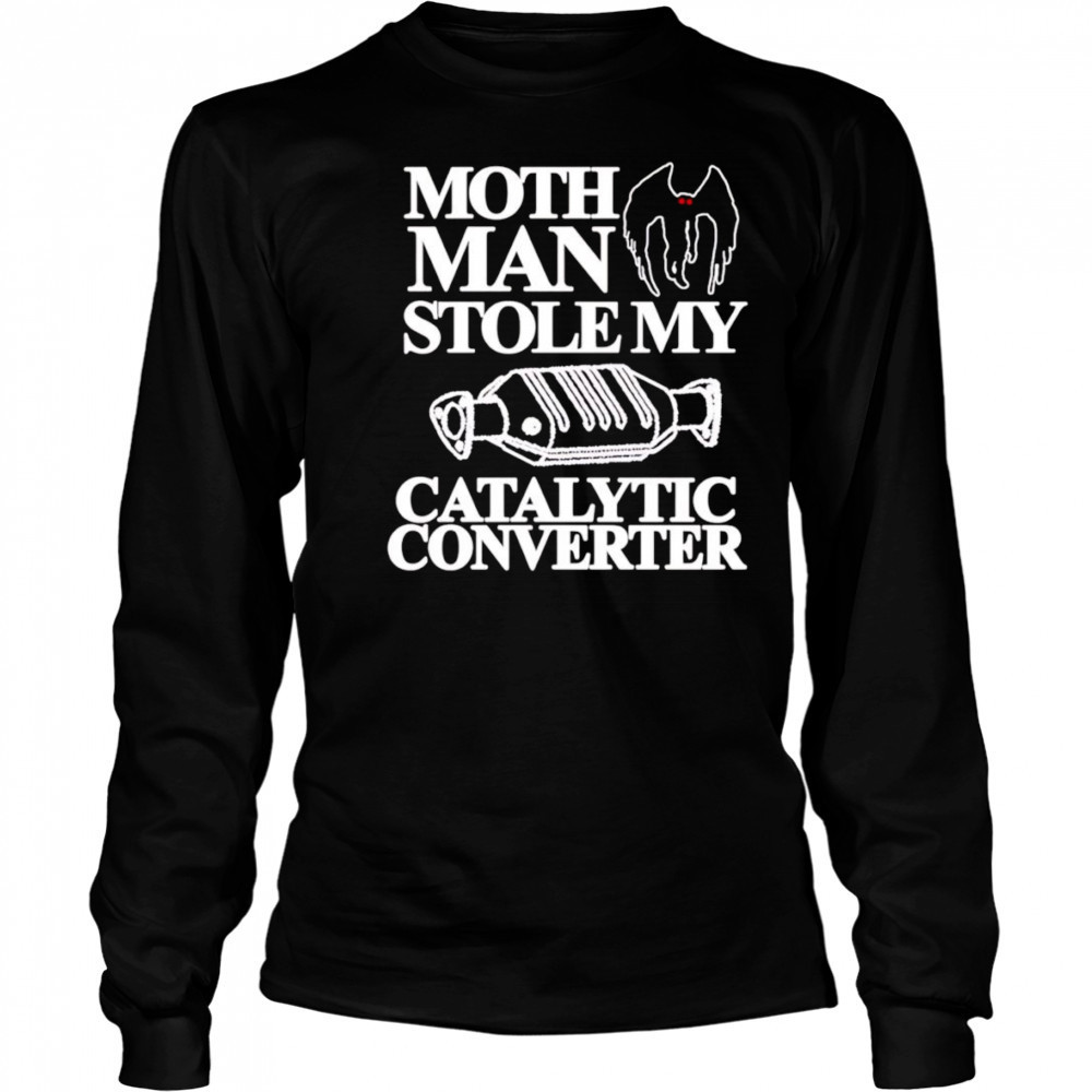 Mothman Stole My Catalytic Converter shirt Long Sleeved