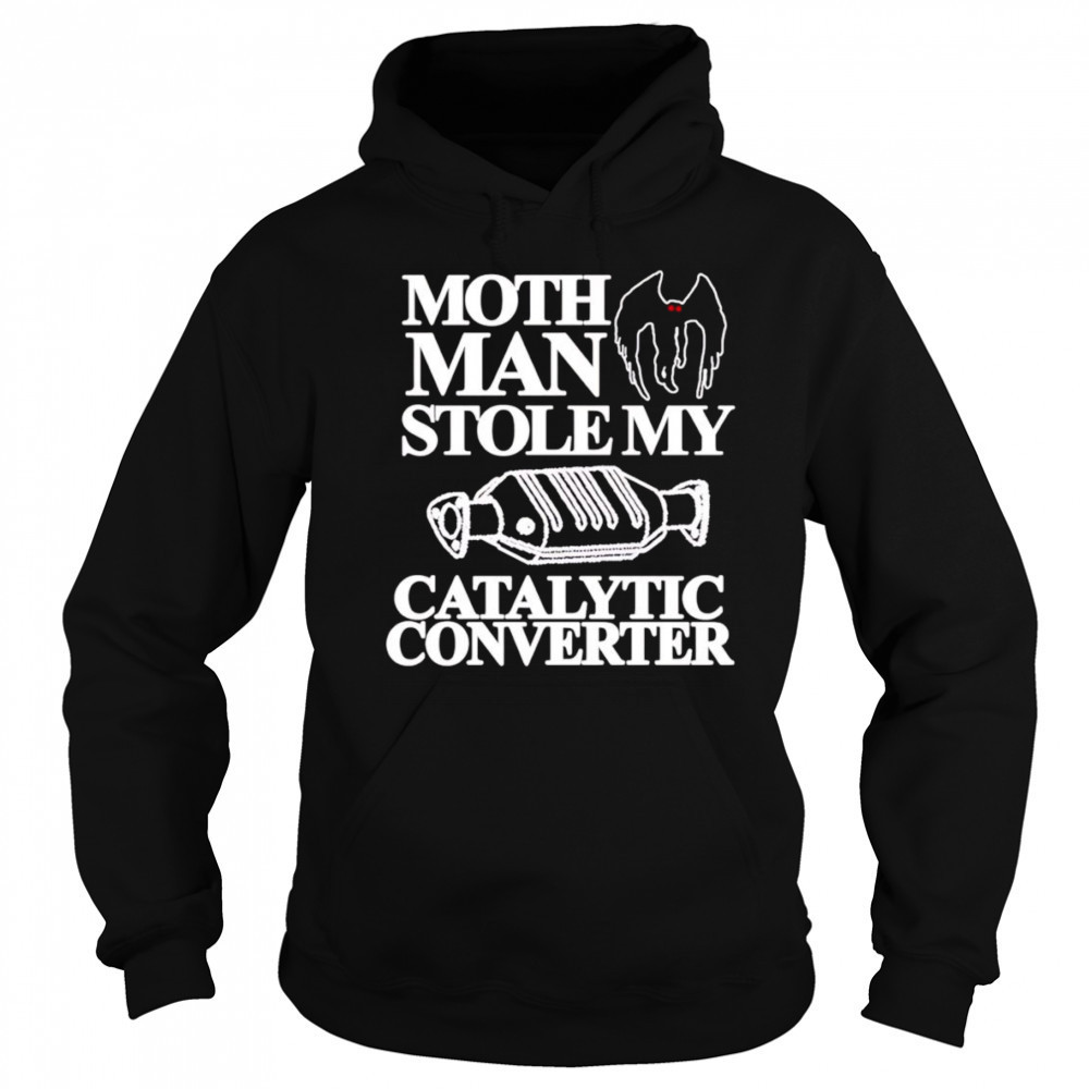 Mothman Stole My Catalytic Converter shirt Hoodie