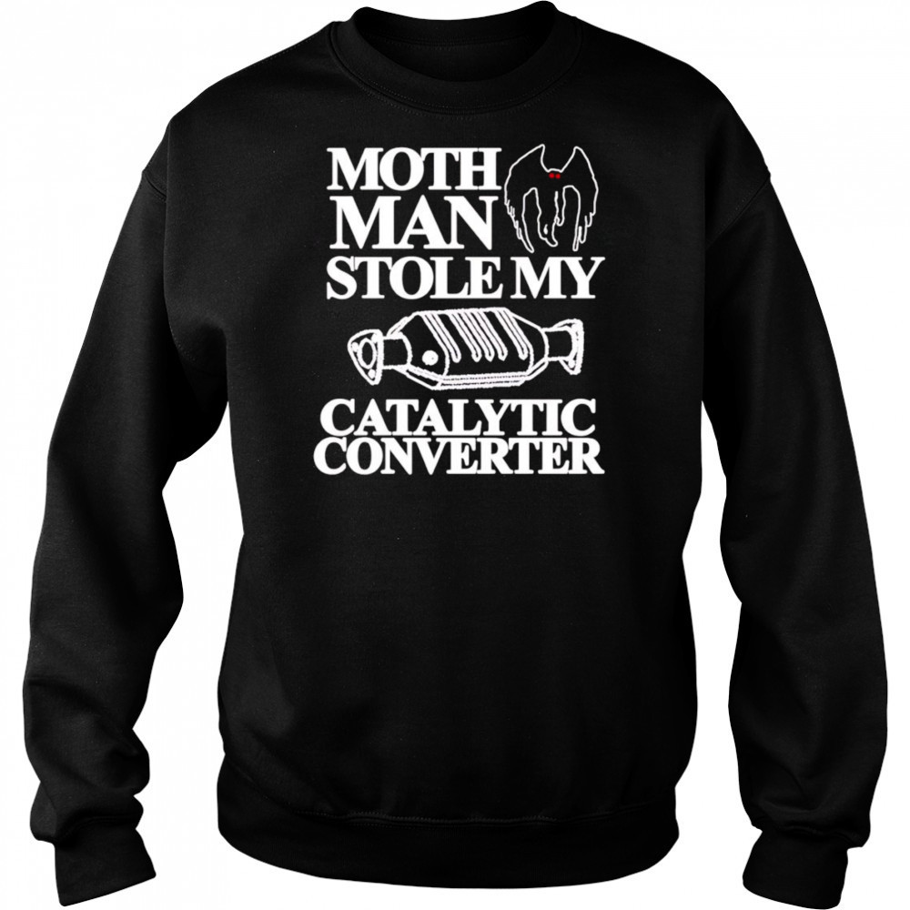 Mothman Stole My Catalytic Converter shirt Sweatshirt