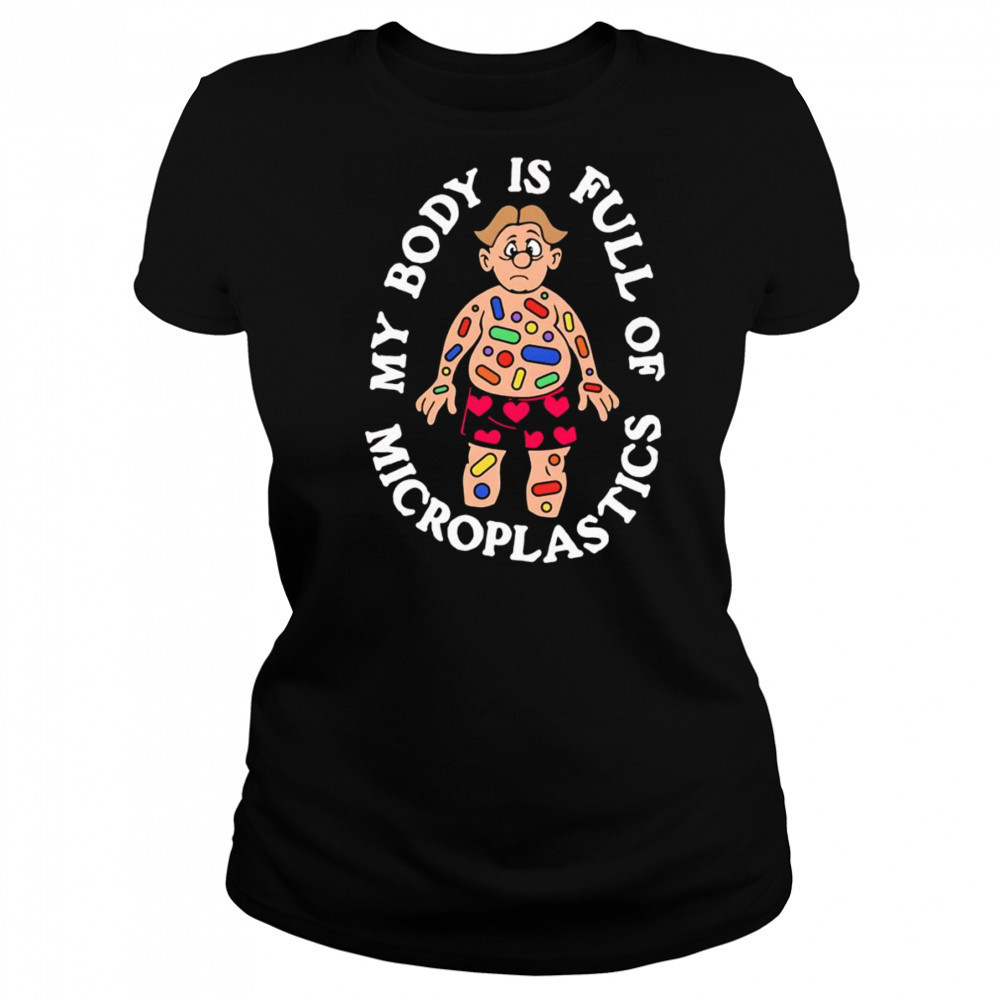 My Body Is Full Of Microplastics shirt Women's T-shirt