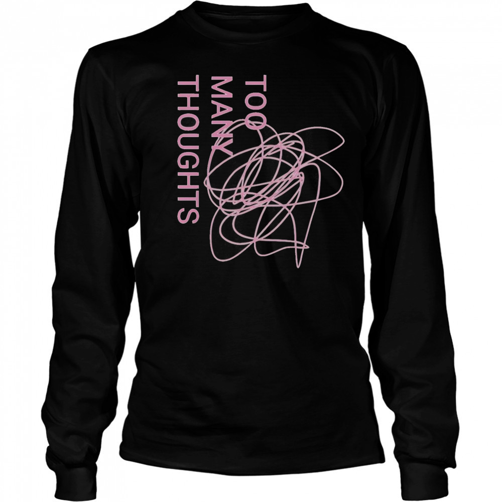 Official Too Many Thoughts Signature Refuse To Conform T-Shirt Long Sleeved