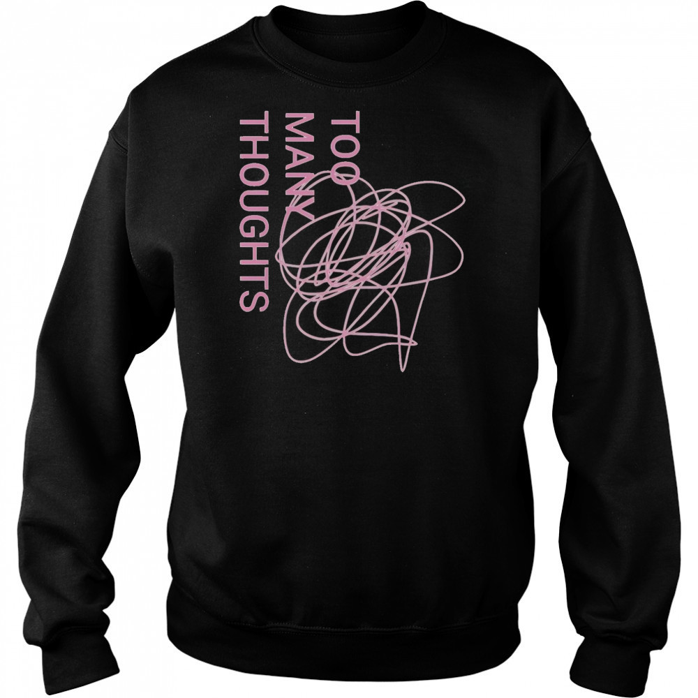 Official Too Many Thoughts Signature Refuse To Conform T-Shirt Sweatshirt