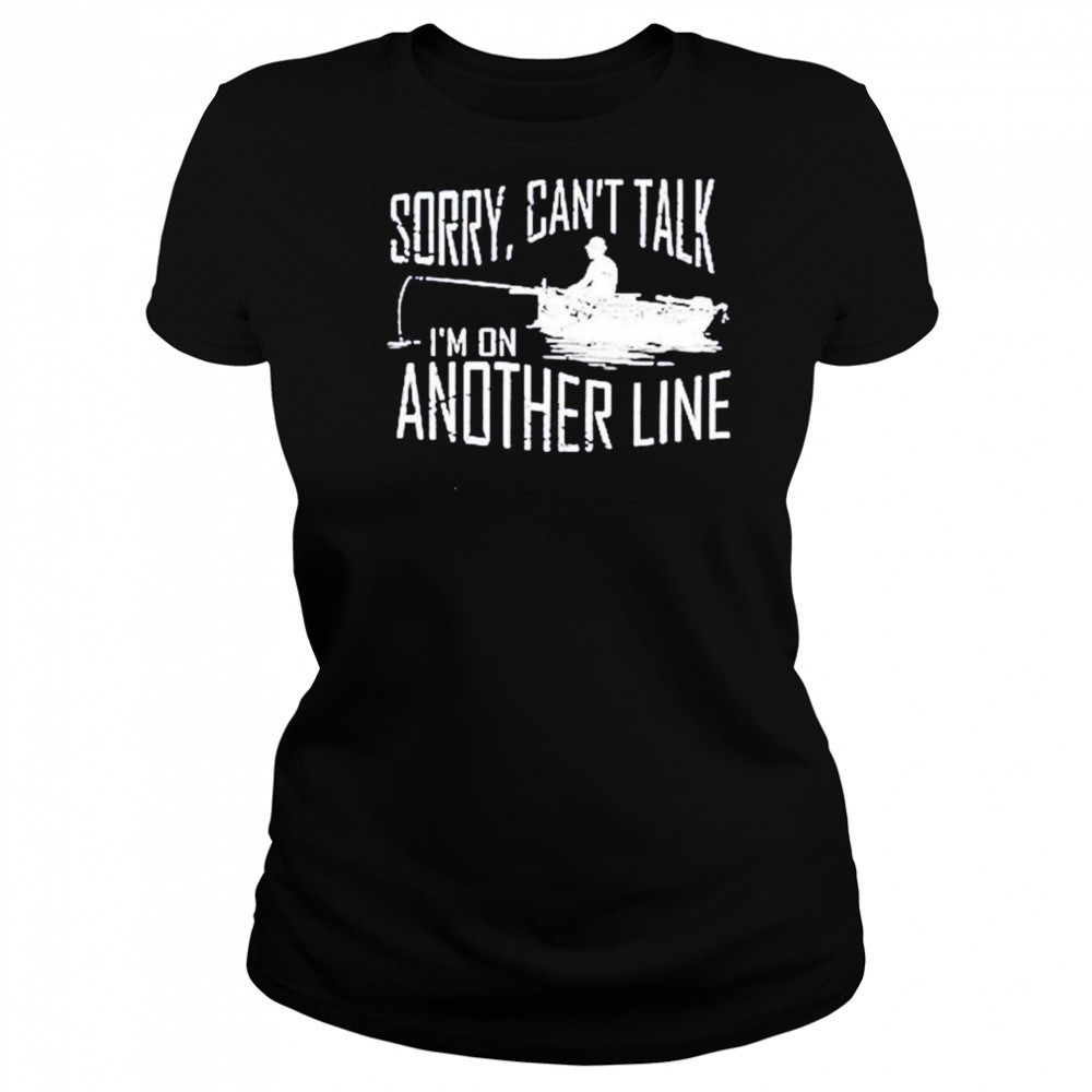 Sorry can’t talk I’m on another line fishing shirt Women's T-shirt