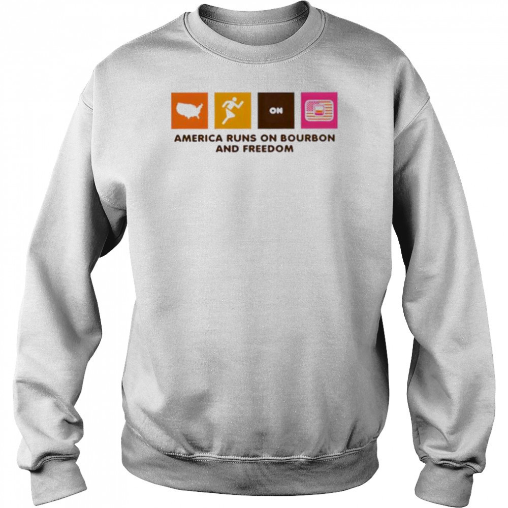America Runs on Bourbon and Freedom shirt Sweatshirt