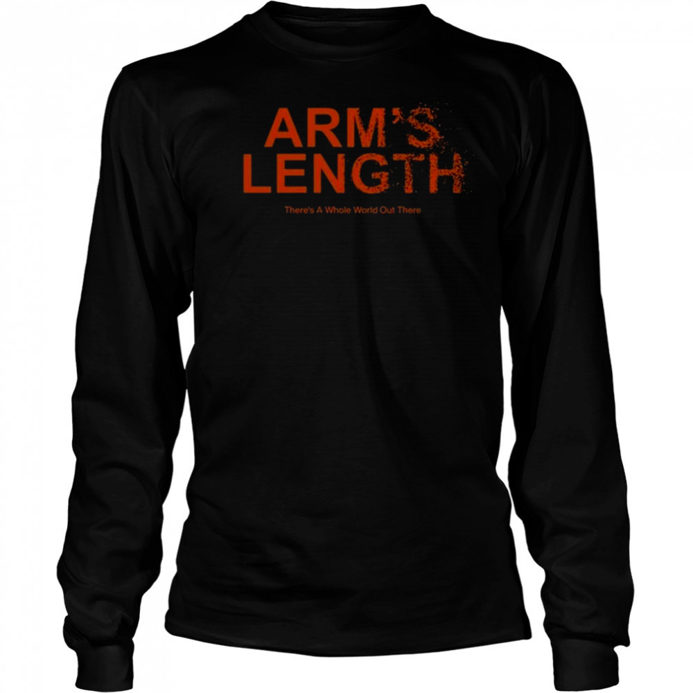 Arm’s Length There’s A Whole World Out There Shirt Long Sleeved