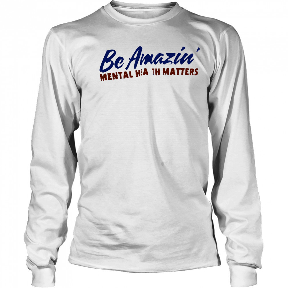 Be amazin mental health matters shirt Long Sleeved