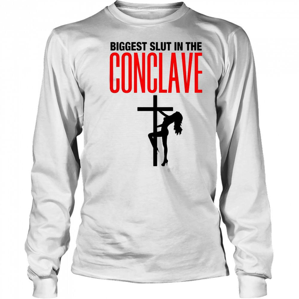 Biggest Slut In The Conclave T-Shirt Long Sleeved