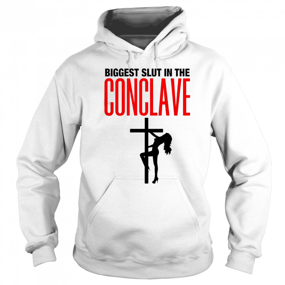 Biggest Slut In The Conclave T-Shirt Hoodie