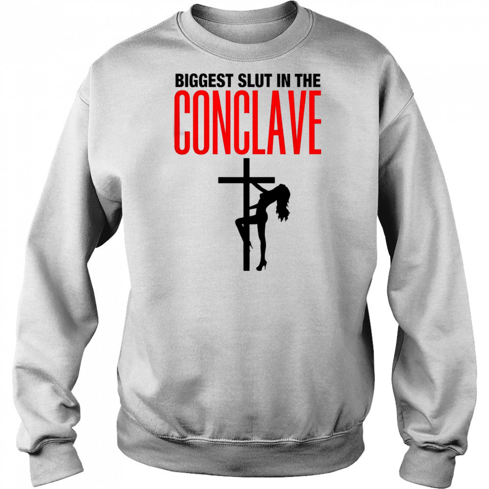 Biggest Slut In The Conclave T-Shirt Sweatshirt