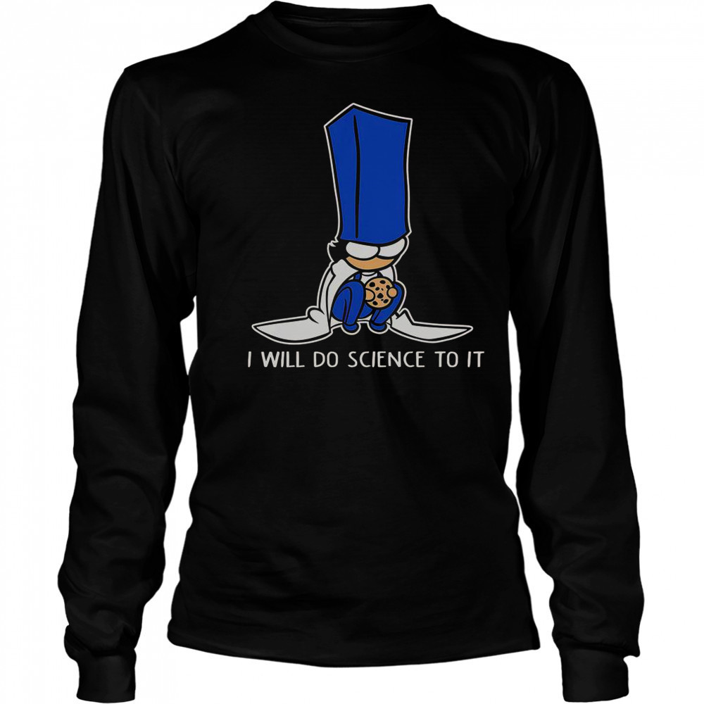 Biscuit Science I Will Do Science To It T-Shirt Long Sleeved