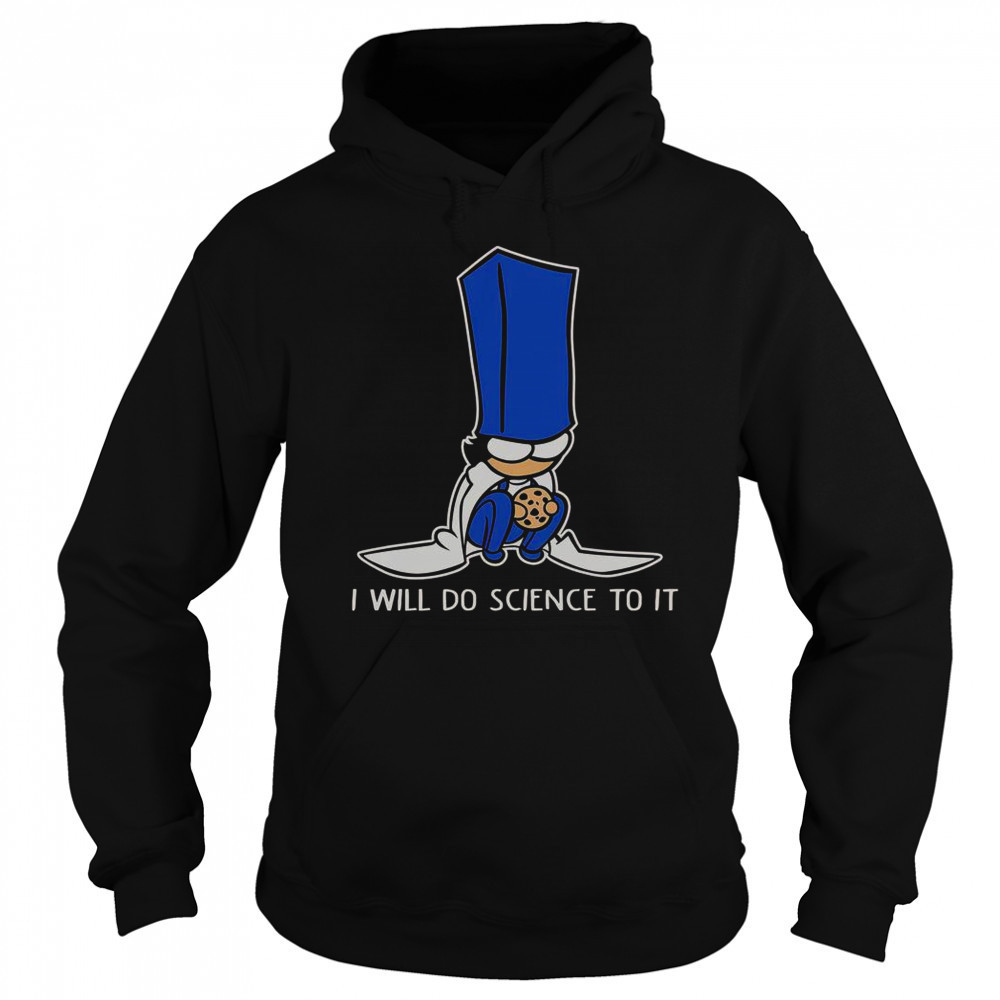 Biscuit Science I Will Do Science To It T-Shirt Hoodie